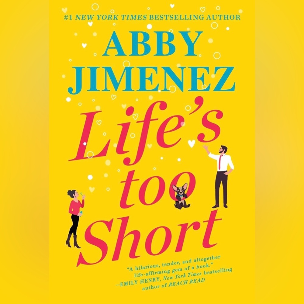 Life’s to Short by NYT Best selling author Abby Jimenez